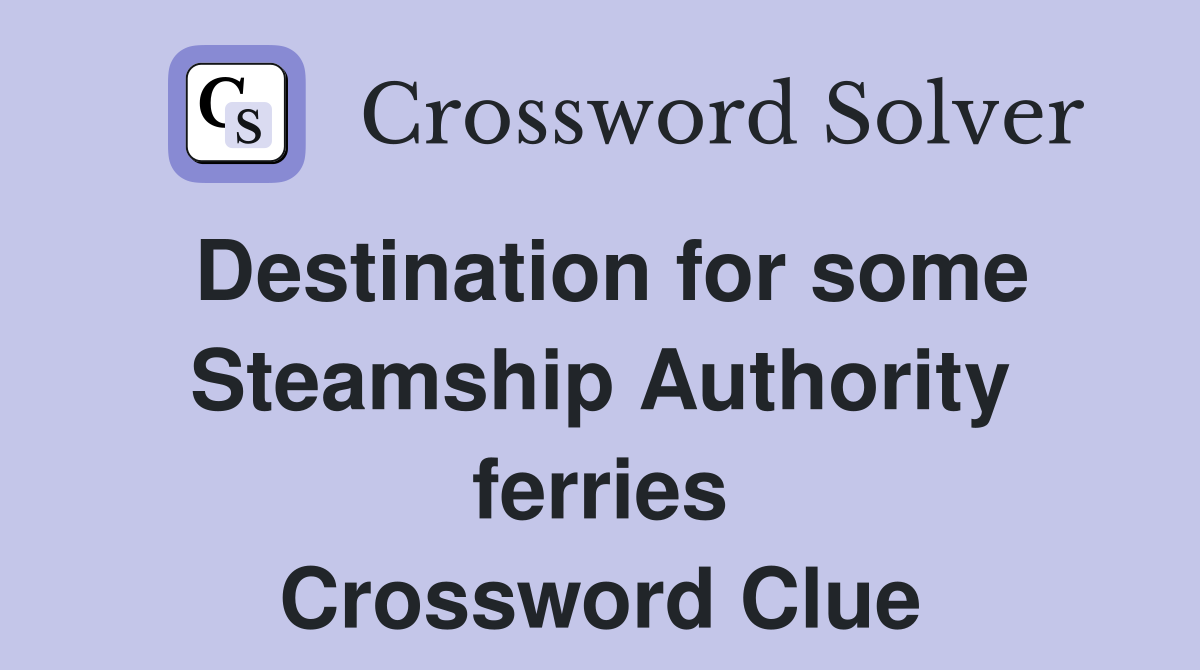 Destination for some Steamship Authority ferries Crossword Clue